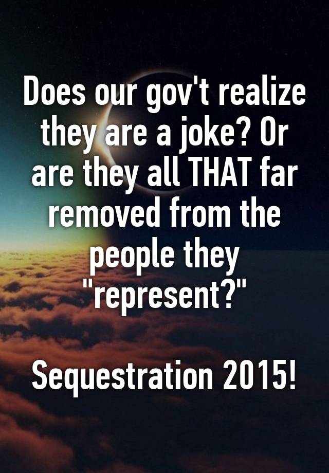 does-our-gov-t-realize-they-are-a-joke-or-are-they-all-that-far