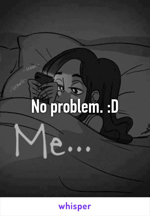 No problem. :D