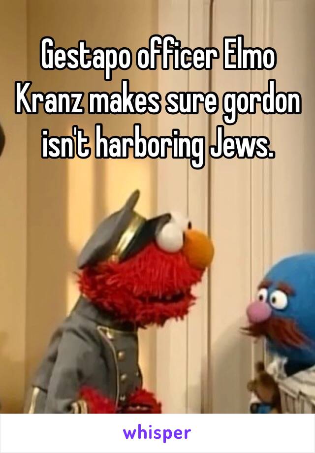 Gestapo officer Elmo Kranz makes sure gordon isn't harboring Jews.
