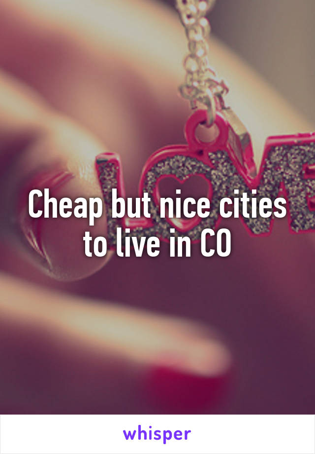 Cheap but nice cities to live in CO