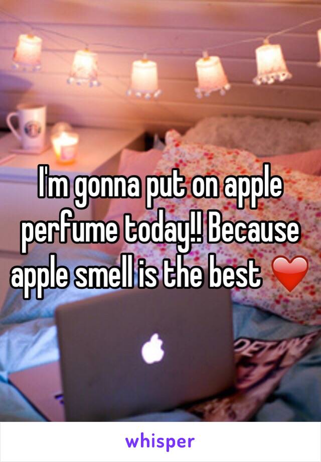 I'm gonna put on apple perfume today!! Because apple smell is the best ❤️