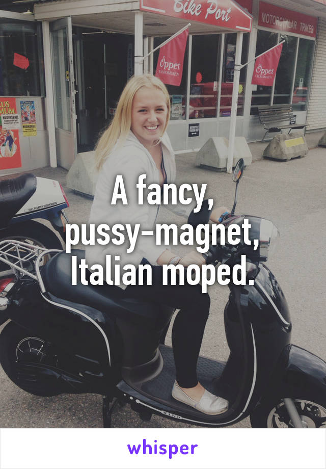 A fancy, pussy-magnet, Italian moped.