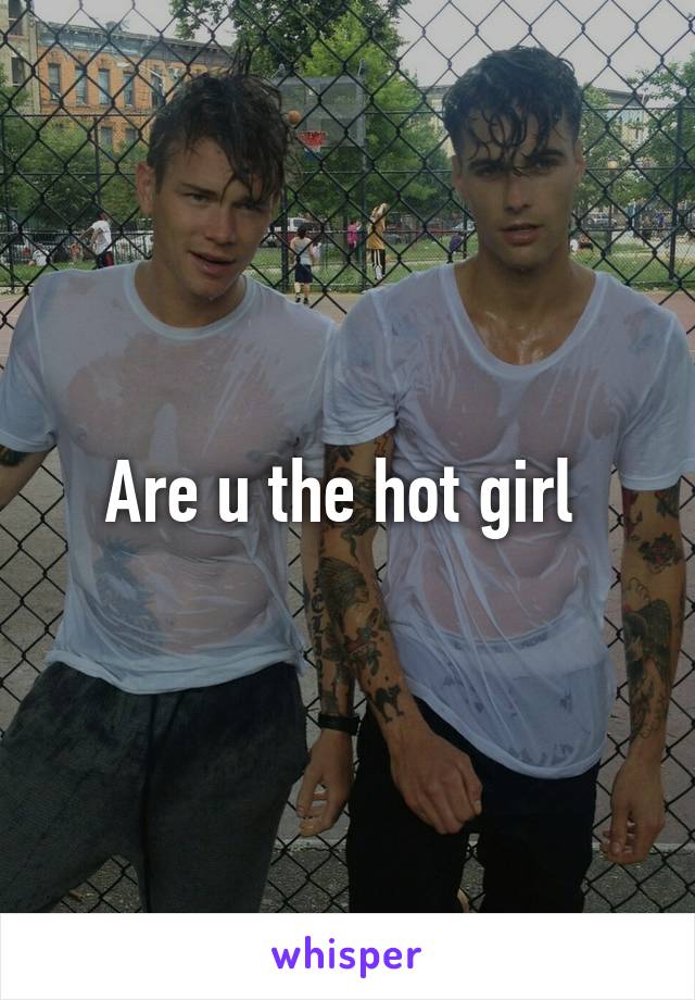 Are u the hot girl 