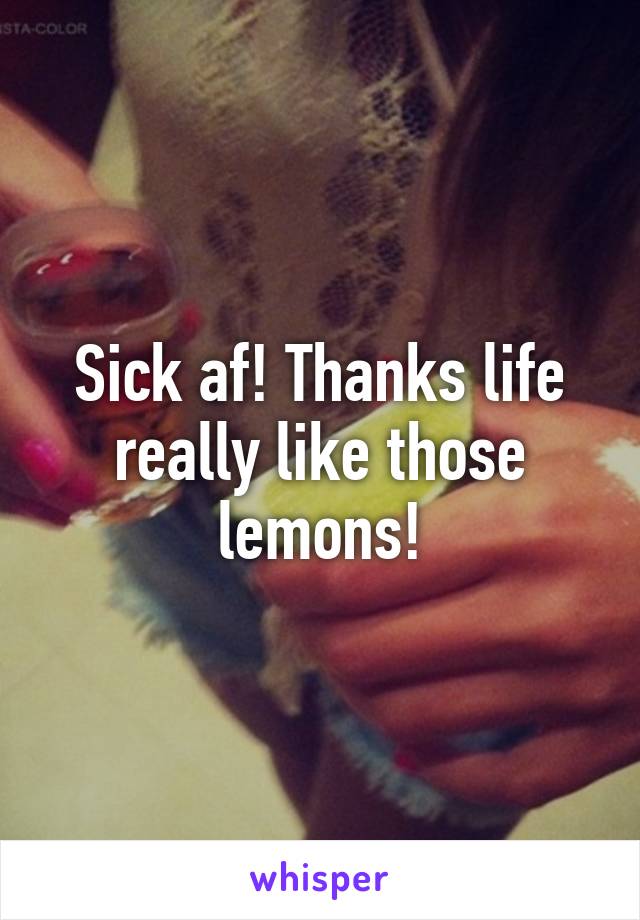 Sick af! Thanks life really like those lemons!