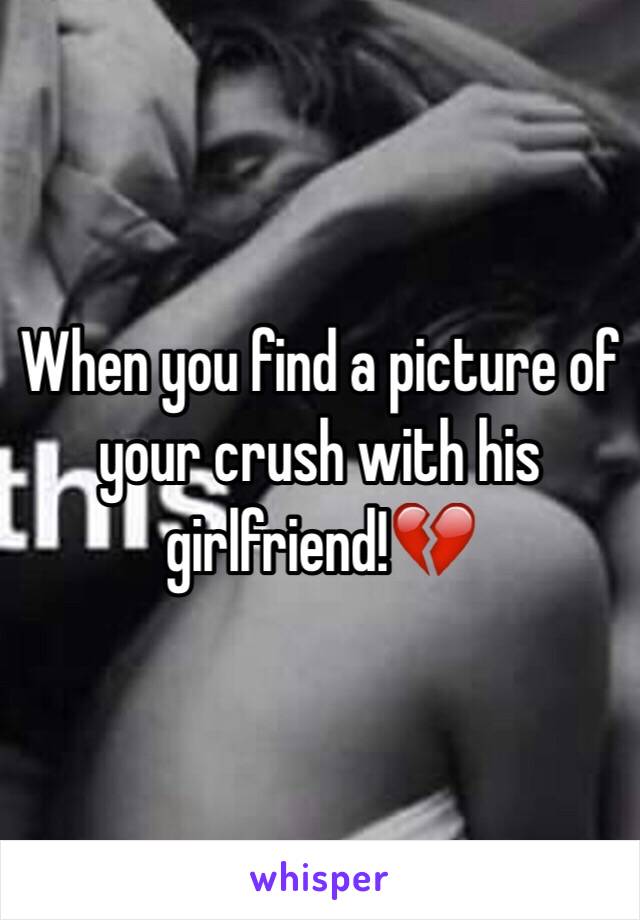 When you find a picture of your crush with his girlfriend!💔