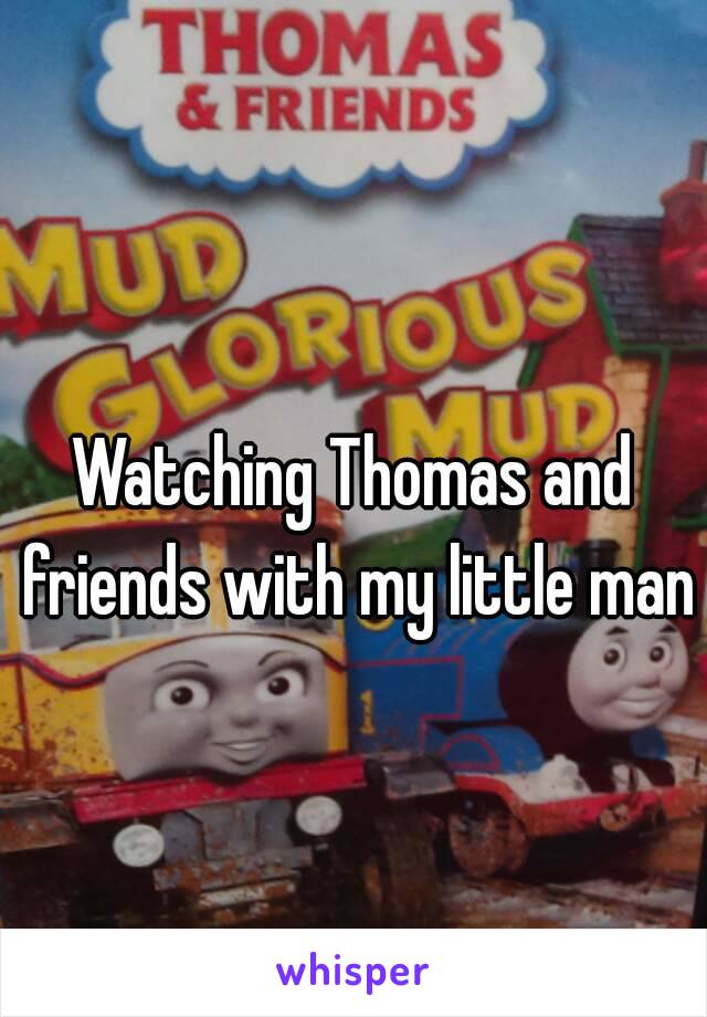 Watching Thomas and friends with my little man