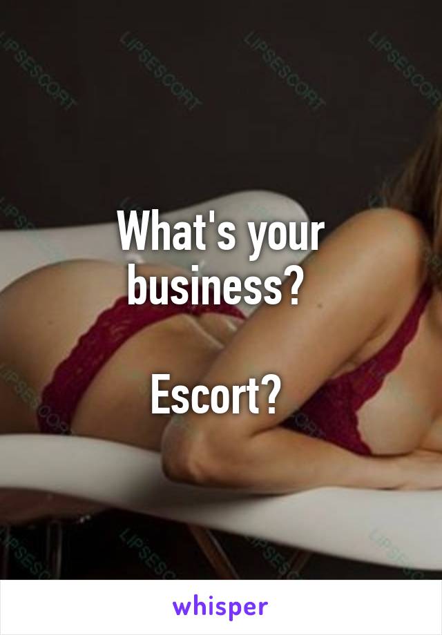 What's your business? 

Escort? 