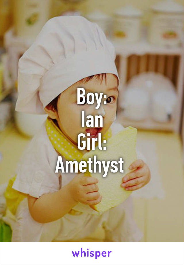 Boy:
Ian
Girl:
Amethyst 