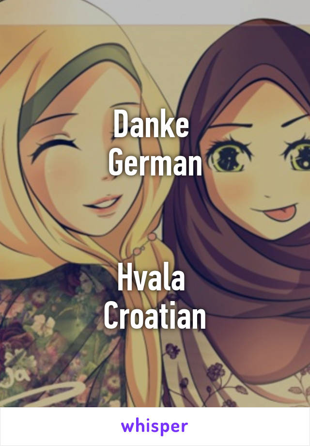 Danke 
German


Hvala 
Croatian