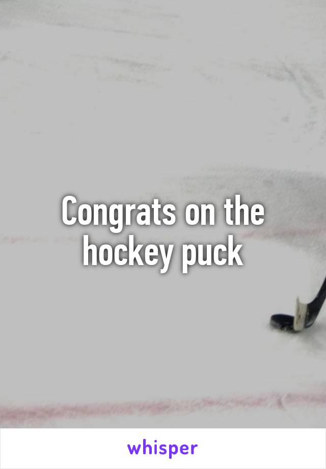 Congrats on the hockey puck