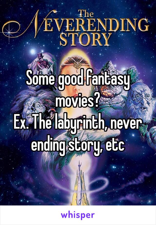 Some good fantasy movies? 
Ex. The labyrinth, never ending story, etc 