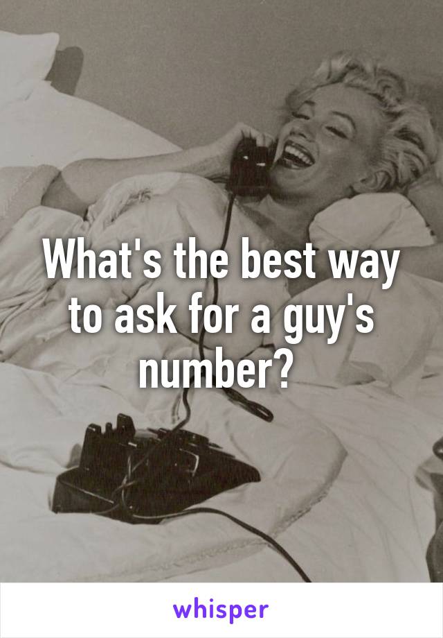 What's the best way to ask for a guy's number? 