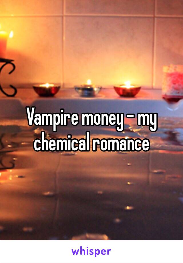Vampire money - my chemical romance