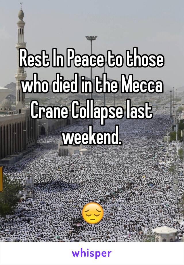 Rest In Peace to those who died in the Mecca Crane Collapse last weekend.
 

😔