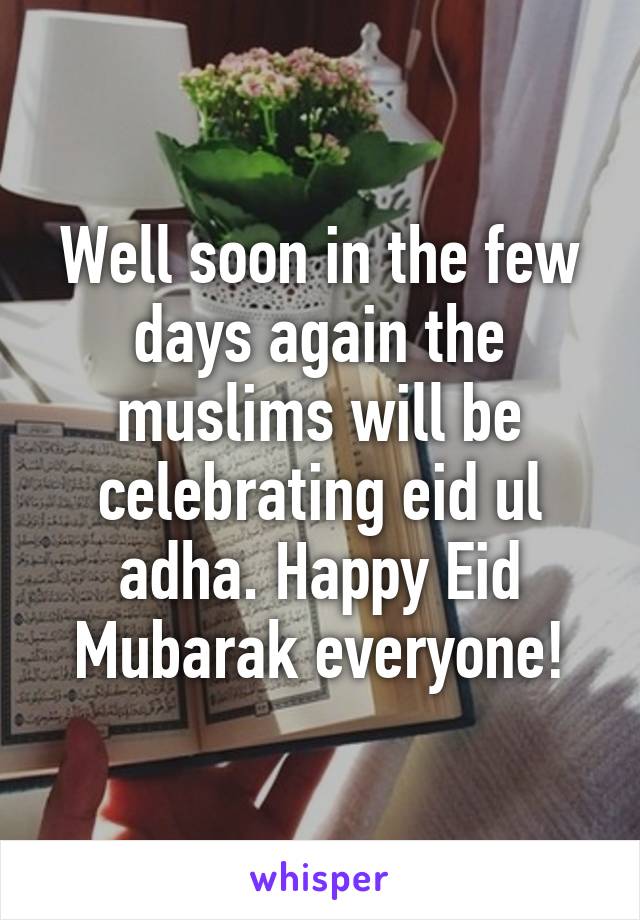 Well soon in the few days again the muslims will be celebrating eid ul adha. Happy Eid Mubarak everyone!