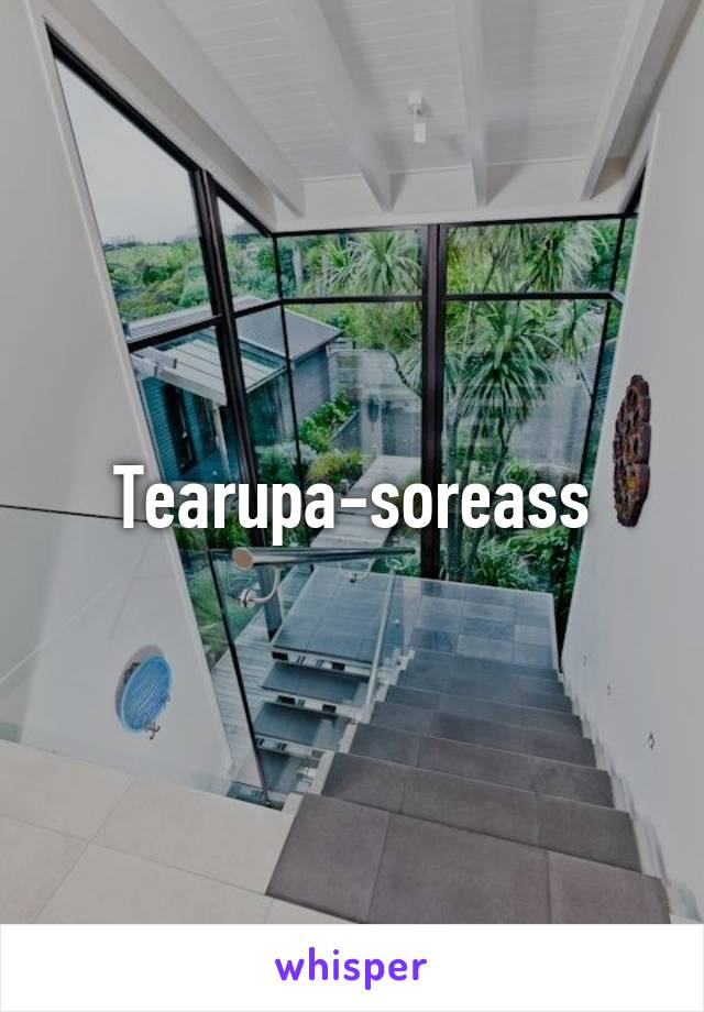 Tearupa-soreass