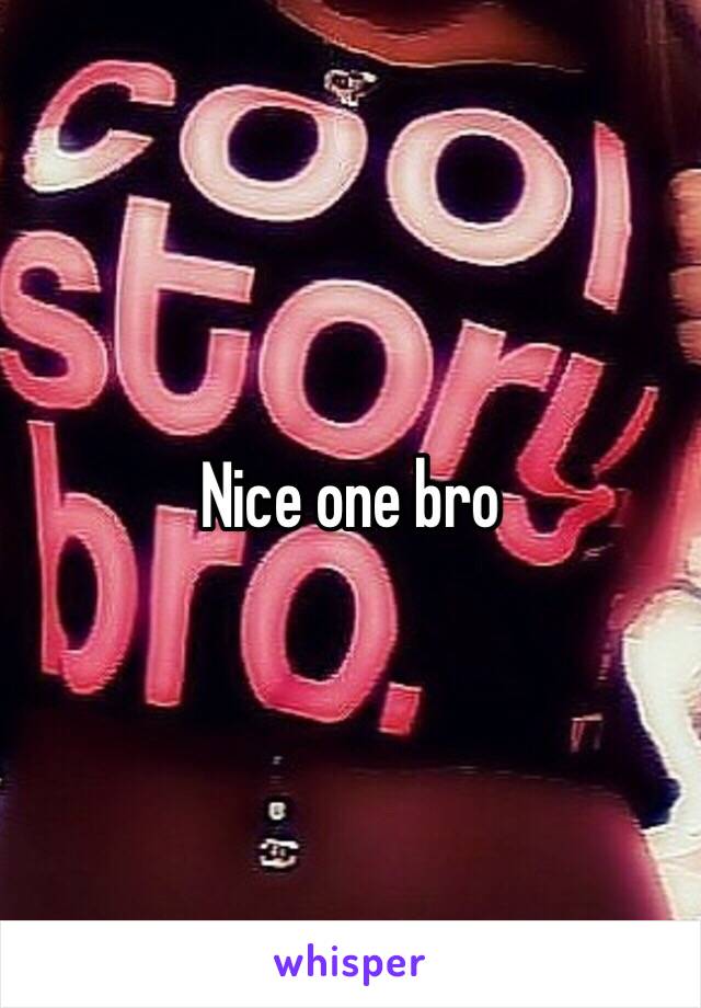 Nice one bro