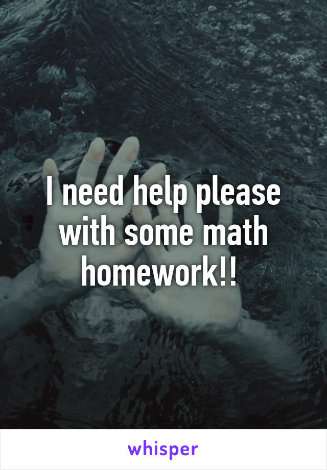 I need help please with some math homework!! 