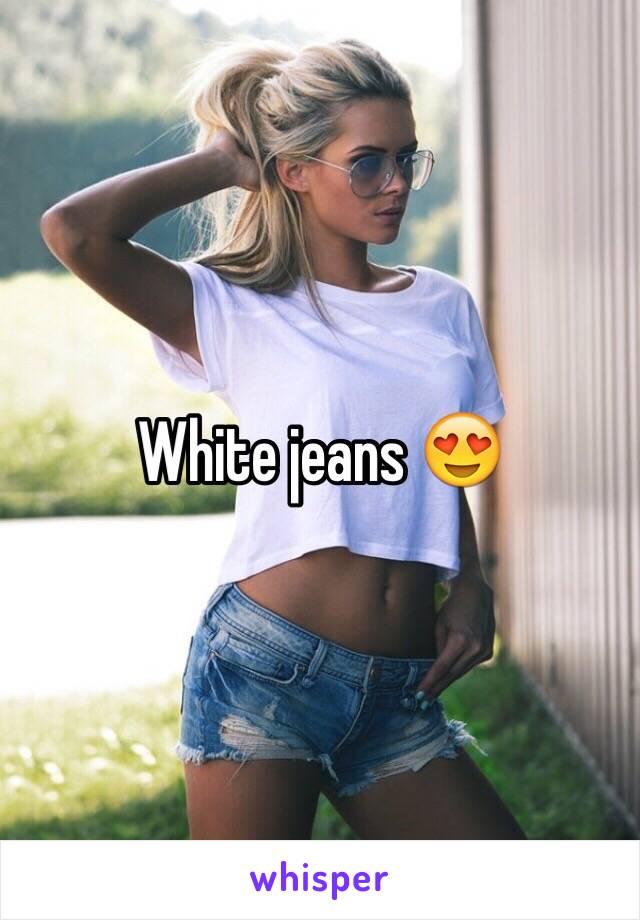 White jeans 😍