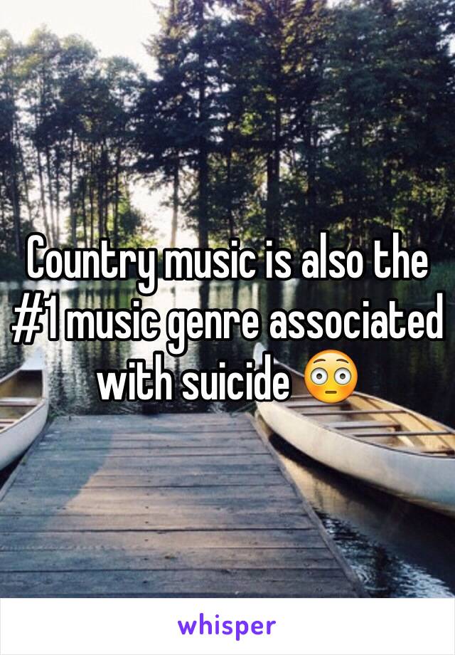 Country music is also the #1 music genre associated with suicide 😳