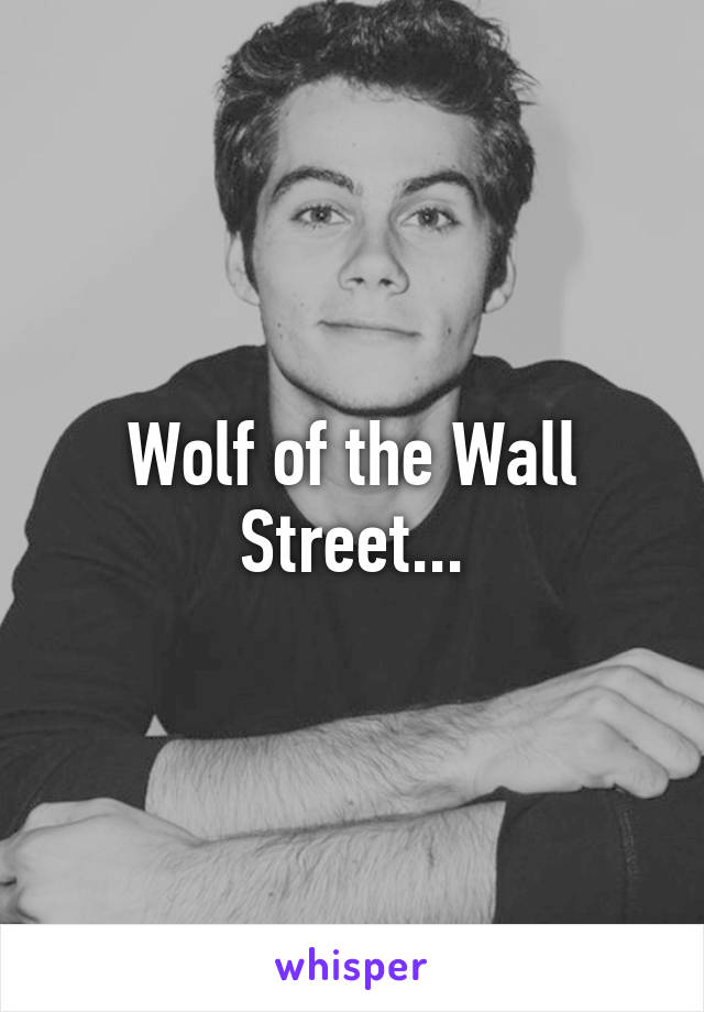 Wolf of the Wall Street...