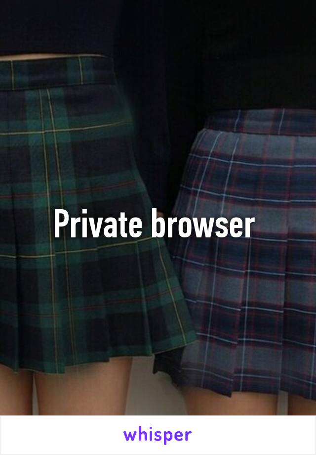 Private browser 