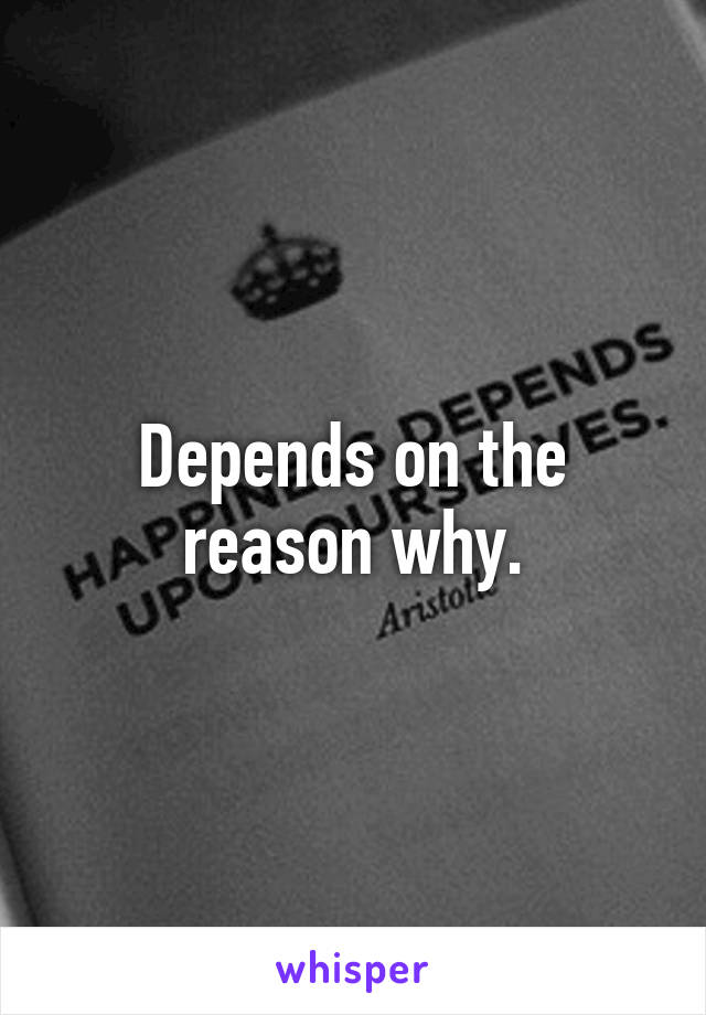 Depends on the reason why.