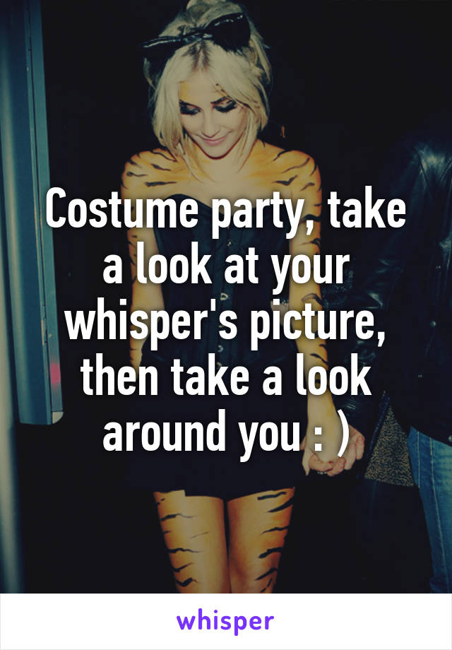 Costume party, take a look at your whisper's picture, then take a look around you : )