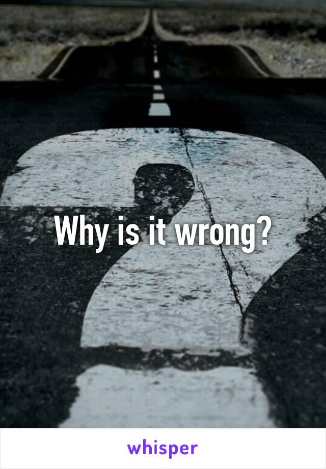 Why is it wrong?