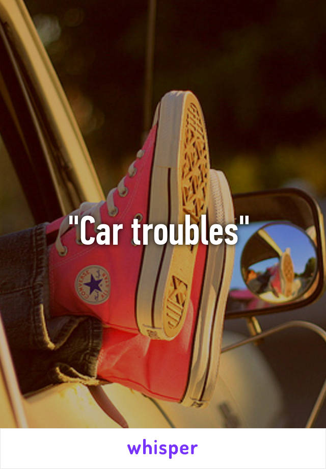 "Car troubles" 