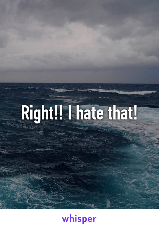 Right!! I hate that!