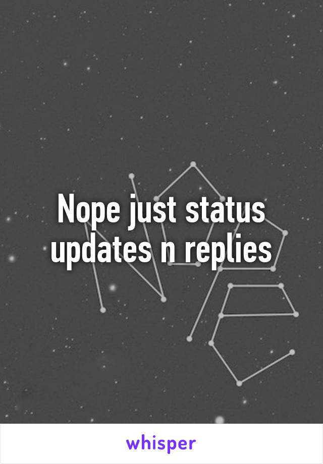 Nope just status updates n replies
