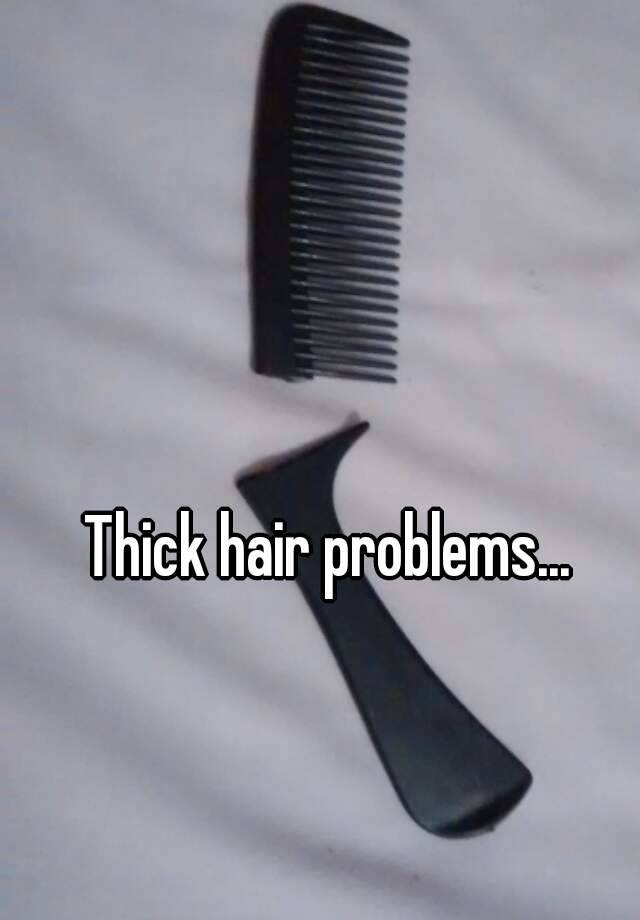 Thick hair problems...