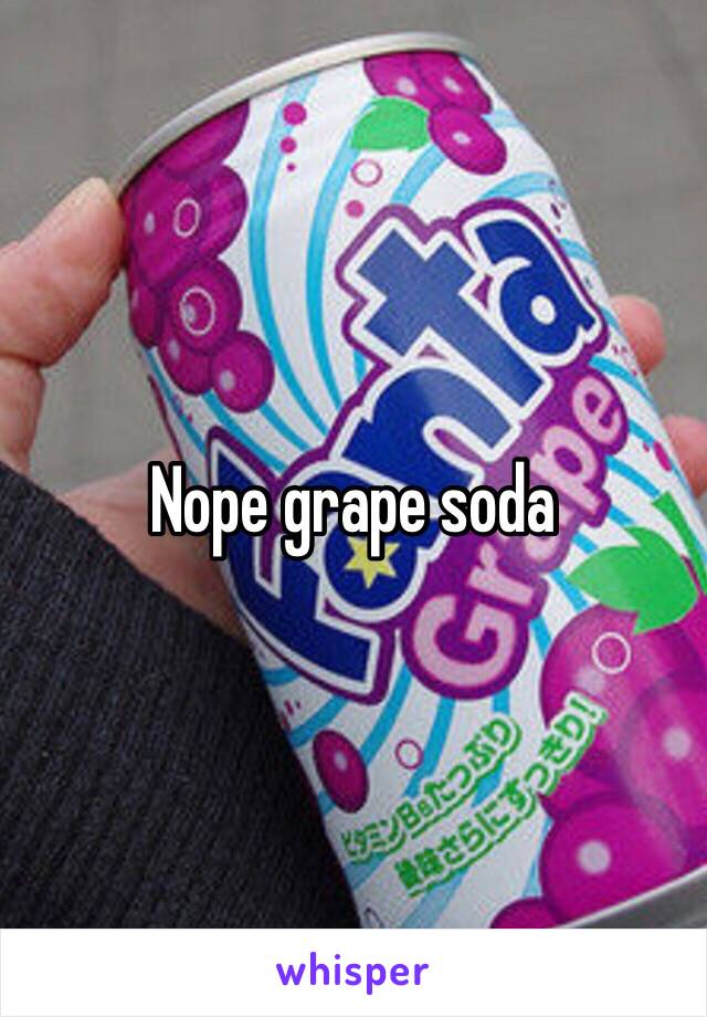 Nope grape soda 