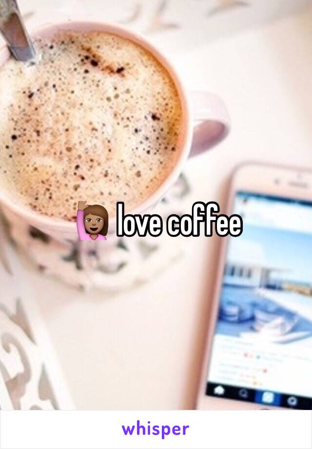 🙋🏽 love coffee