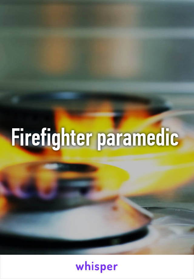 Firefighter paramedic 