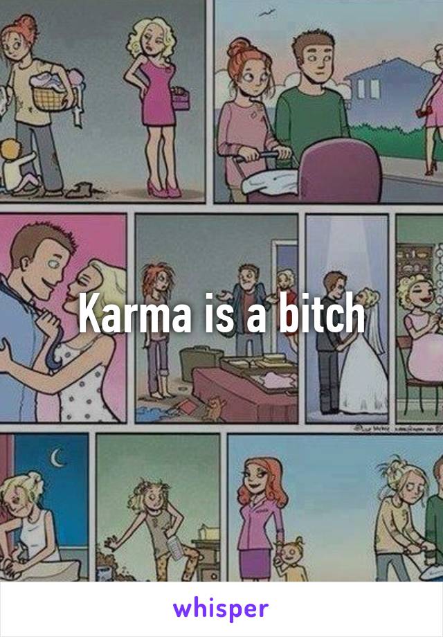 Karma is a bitch