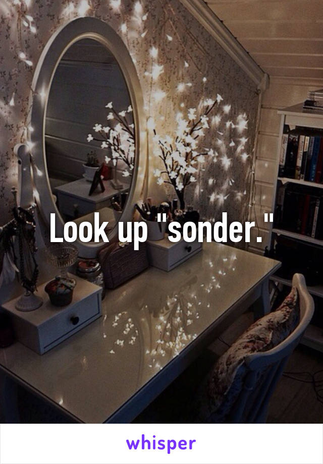Look up "sonder."