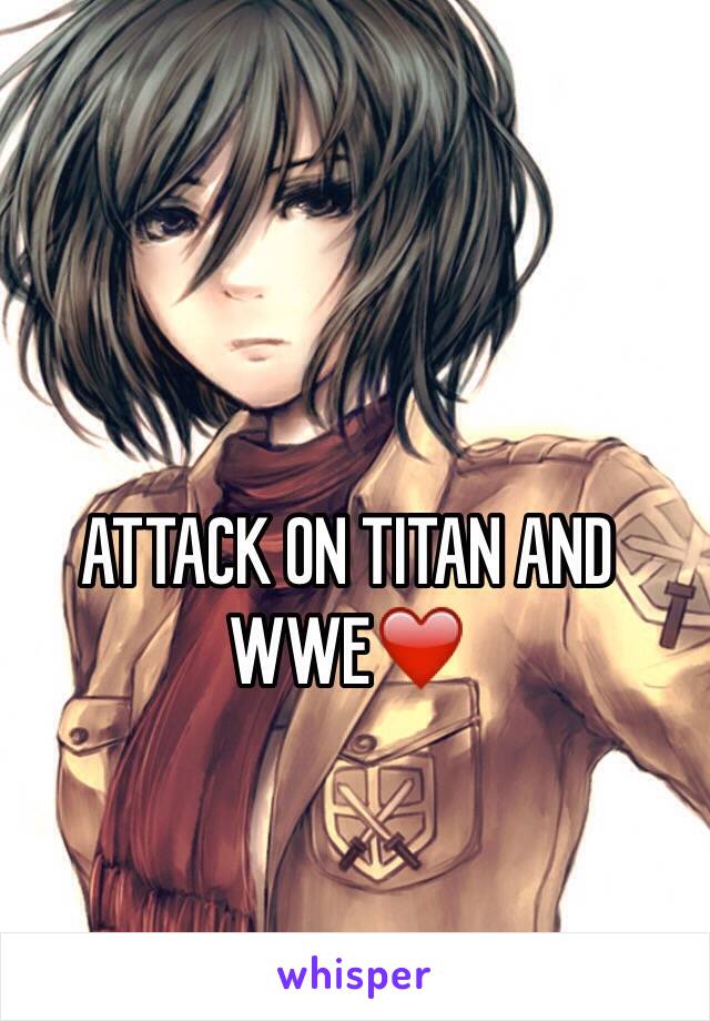 ATTACK ON TITAN AND WWE❤️