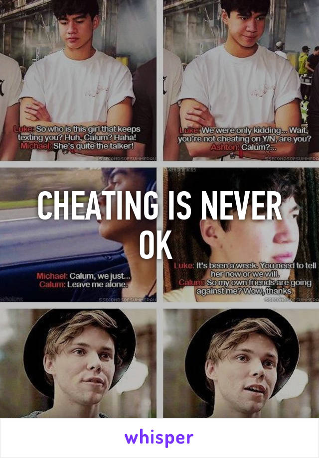 CHEATING IS NEVER OK 