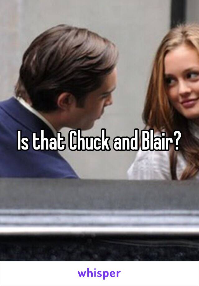 Is that Chuck and Blair? 