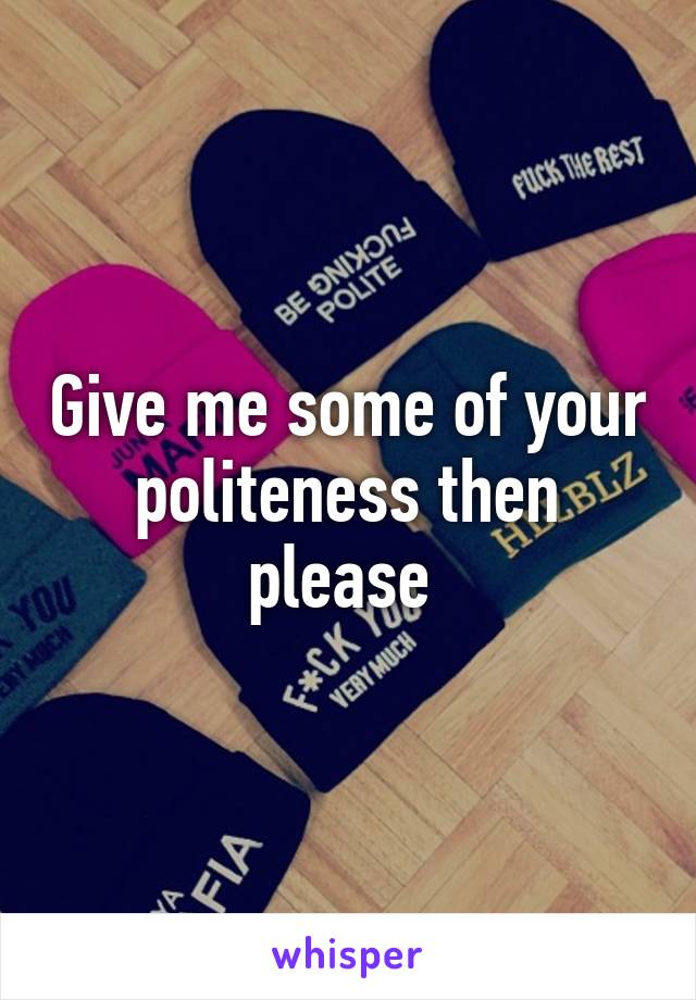 Give Me A Sentence Using Politeness