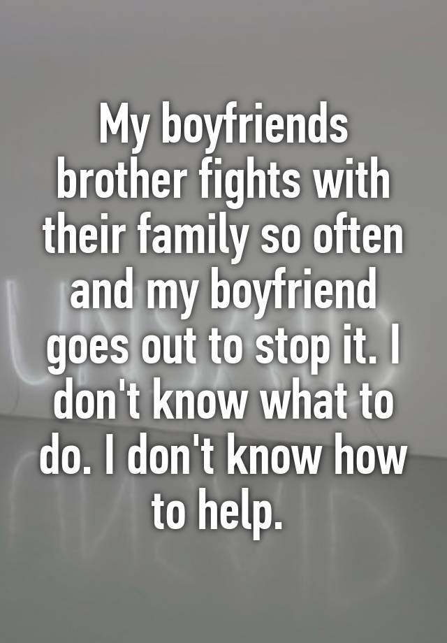 my-boyfriends-brother-fights-with-their-family-so-often-and-my