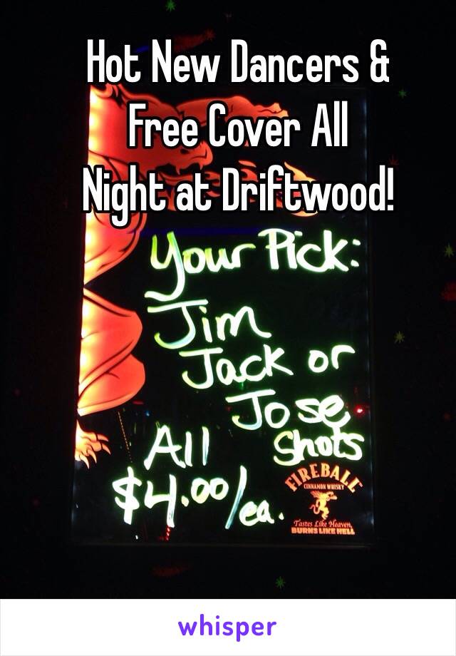 Hot New Dancers &
Free Cover All
Night at Driftwood!