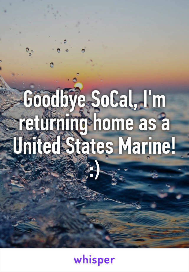 Goodbye SoCal, I'm returning home as a United States Marine! :)