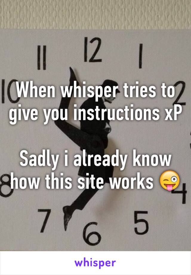 When whisper tries to give you instructions xP 

Sadly i already know how this site works 😜