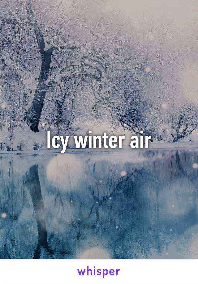 Icy winter air