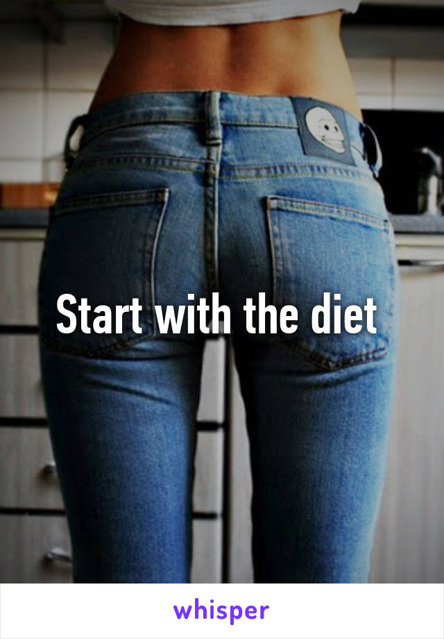 Start with the diet 