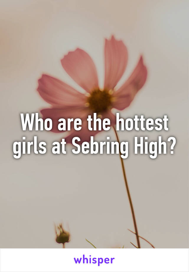 Who are the hottest girls at Sebring High?