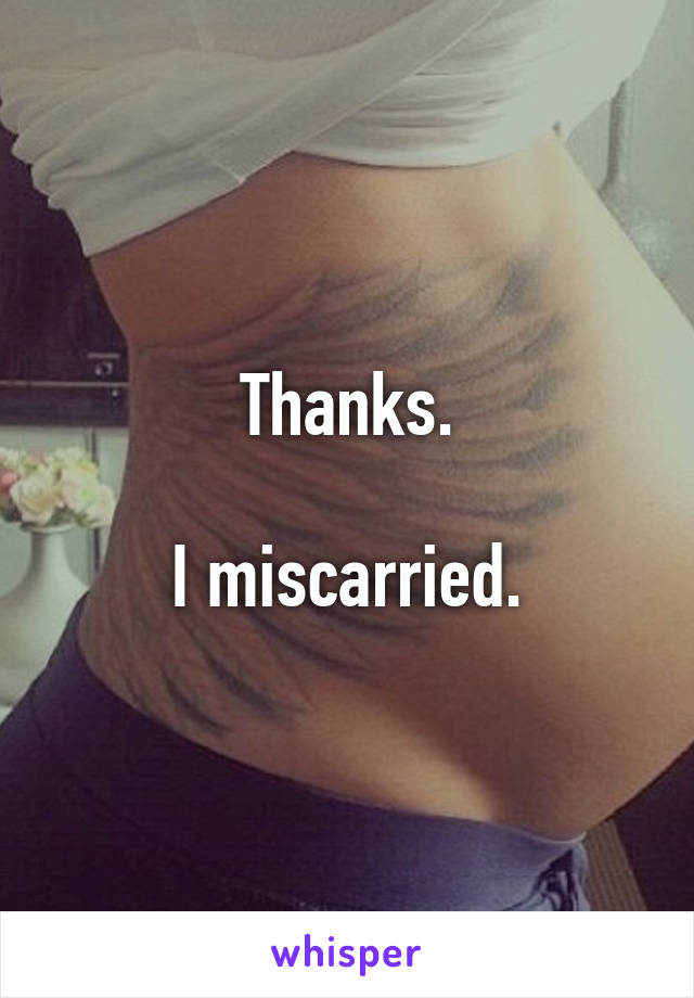 Thanks.

I miscarried.